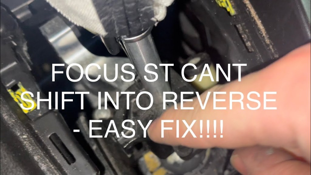 Picture of: Focus ST Won’t go into Reverse – Fixed!!!